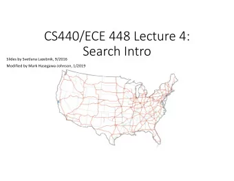 CS440/ECE 448 Lecture 4:  Search Intro  Slides by Svetlana Lazebnik, 9/2016  Modified by Mark