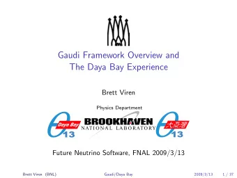 Gaudi Framework Overview and  The Daya Bay Experience  Brett Viren  Physics Department  Future