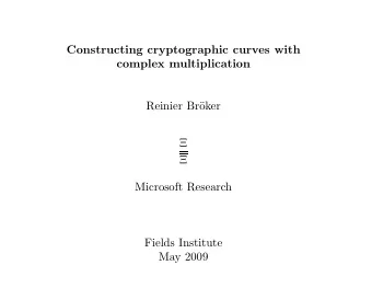 Constructing cryptographic curves with  complex multiplication  Reinier Br  oker