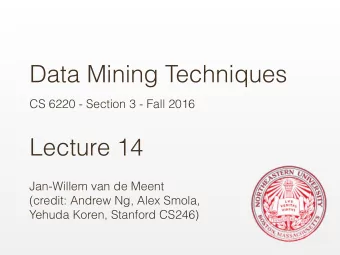 Data Mining Techniques  CS 6220 - Section 3 - Fall 2016  Lecture 14  Jan-Willem van de Meent