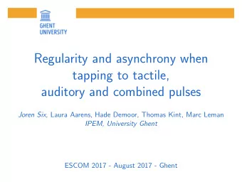 Regularity and asynchrony when  tapping to tactile,  auditory and combined pulses Joren Six , Laura