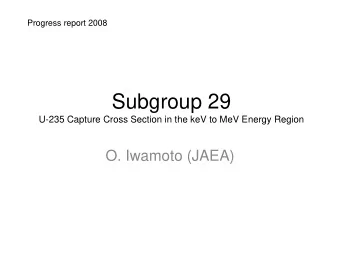 Subgroup 29  U-235 Capture Cross Section in the keV to MeV Energy Region  O. Iwamoto (JAEA)