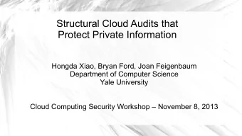 Structural Cloud Audits that  Protect Private Information  Hongda Xiao, Bryan Ford, Joan Feigenbaum