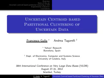 Uncertain Centroid based  Partitional Clustering of  Uncertain Data Francesco Gullo  Andrea