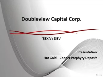 Doubleview Capital Corp.  TSX.V : DBV  Presentation  Hat Gold  Copper Porphyry Deposit  Dec 2015