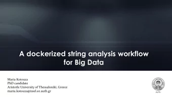 A dockerized string analysis workflow  for Big Data  Maria Kotouza  PhD candidate  Aristotle