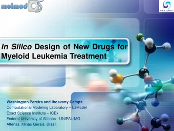 In Silico Design of New Drugs for  Myeloid Leukemia Treatment  Washington Pereira and Ihosvany