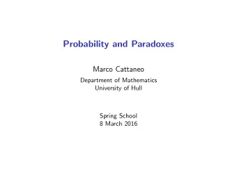 Probability and Paradoxes  Marco Cattaneo  Department of Mathematics  University of Hull  Spring