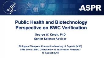 Perspective on BWC Verification  George W. Korch, PhD  Senior Science Advisor  Biological Weapons