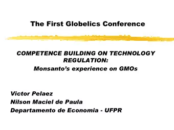 The First Globelics Conference  COMPETENCE BUILDING ON TECHNOLOGY  REGULATION:  Monsantos