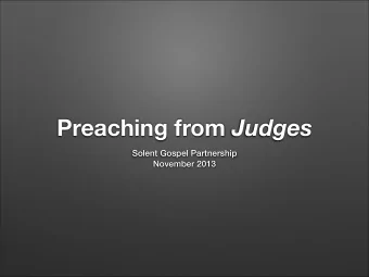 Preaching from Judges  Solent Gospel Partnership  November 2013  The Nature of Narrative  About