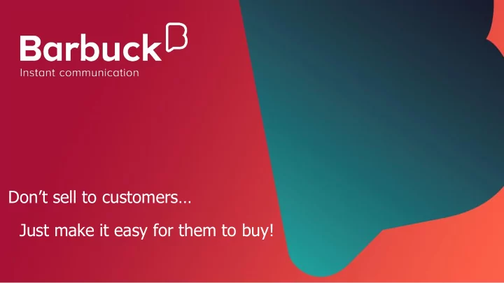 just make it easy for them to buy what are your company s
