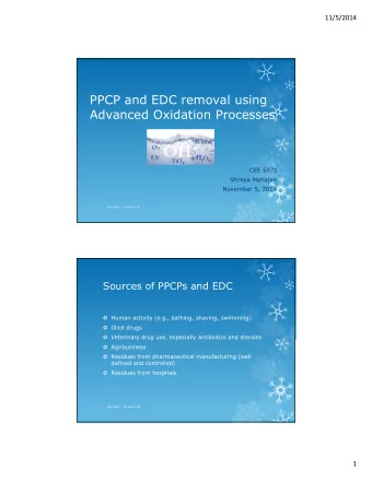 PPCP and EDC removal using  Advanced Oxidation Processes  CEE 697z  Shreya Mahajan  November 5,