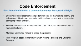 Code Enforcement  First line of defense for a community to stop the spread of blight