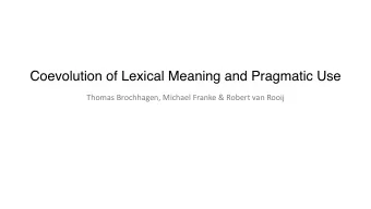 Coevolution of Lexical Meaning and Pragmatic Use  Thomas Brochhagen, Michael Franke &amp; Robert