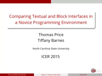 Comparing Textual and Block Interfaces in  a Novice Programming Environment  Thomas Price  Tiffany