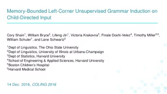 Memory-Bounded Left-Corner Unsupervised Grammar Induction on  Child-Directed Input Cory Shain 1 ,
