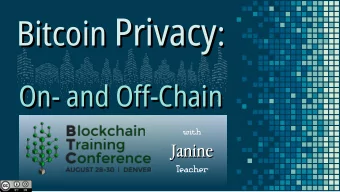 Bitcoin Privacy  :  Bitcoin  On- and Ofg-Chain  On- and Ofg-Chain  with  Janine  Janine  Teacher