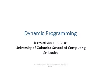Dynami  mic   Programmi  mming  Jeevani  Goone*llake    University  of  Colombo
