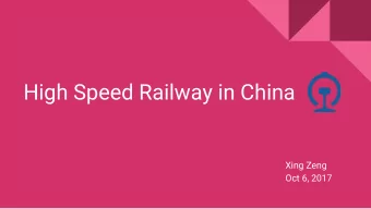 High Speed Railway in China  Xing Zeng  Oct 6, 2017  Disclaimers    I am a citizen of China