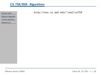 CS 758/858: Algorithms  http://www.cs.unh.edu/~ruml/cs758  Shortest Paths  Dijkstras Algorithm