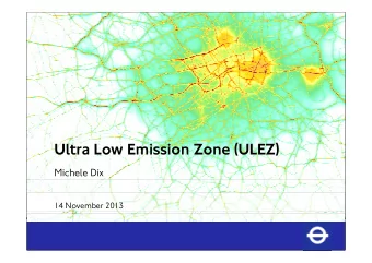 Ultra Low Emission Zone (ULEZ)  Michele Dix  14 November 2013  Contents   Challenges and