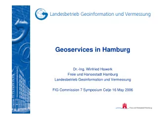 Geoservices in Hamburg  Dr.-Ing. Winfried Hawerk  Freie und Hansestadt Hamburg  Landesbetrieb