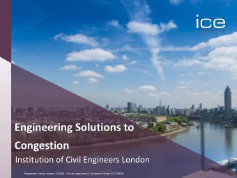 Engineering Solutions to  Congestion  Institution of Civil Engineers London  Congestion