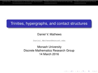 Trinities, hypergraphs, and contact structures  Daniel V. Mathews  Daniel.Mathews@monash.edu