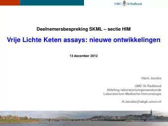 Vrije Lichte Keten assays: nieuwe ontwikkelingen  13 december 2012  Hans Jacobs  UMC St Radboud