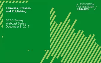 Libraries, Presses,  and Publishing  SPEC Survey  Webcast Series  December 6, 2017  Introductions