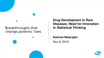 Drug Development in Rare  Diseases: Need for Innovation  in Statistical Thinking  Kannan Natarajan