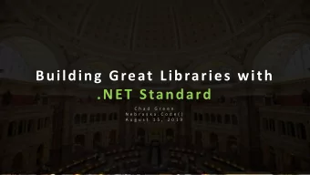 Building Great Libraries with  .NET Standard  C h a d  G r e e n  N e b r a s k a . C o d e ( )  A