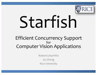 Starfish  Efficient Concurrency Support  for   Computer Vision Applications  Robert