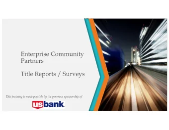 Enterprise Community  Partners  Title Reports / Surveys  This training is made possible by the