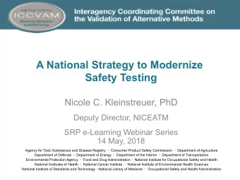 A National Strategy to Modernize  Safety Testing  Nicole C. Kleinstreuer, PhD  Deputy Director,