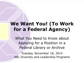 We Want You! (To Work  for a Federal Agency)  What You Need to Know about  Applying for a Position