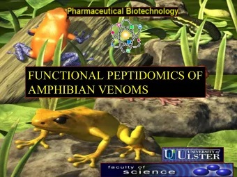 FUNCTIONAL PEPTIDOMICS OF  AMPHIBIAN VENOMS  The dermal granular (venom) gland  The dermal granular