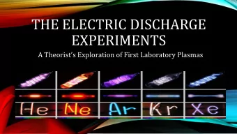 THE ELECTRIC DISCHARGE  EXPERIMENTS  A Theorists Exploration of First Laboratory