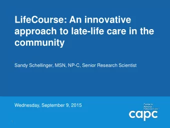 approach to late-life care in the  community  Sandy Schellinger, MSN, NP-C, Senior Research