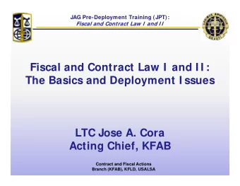 Fiscal and Contract Law I  and I I :  The Basics and Deployment I ssues  The Basics and Deployment