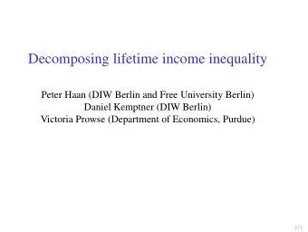 Decomposing lifetime income inequality  Peter Haan (DIW Berlin and Free University Berlin)  Daniel