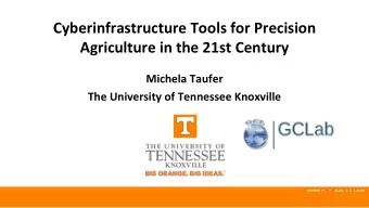 Cyberinfrastructure Tools for Precision  Agriculture in the 21st Century  Michela Taufer  The