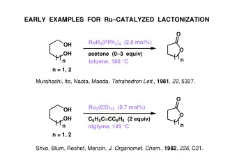 EARLY  EXAMPLES  FOR  RuCATALYZED  LACTONIZATION  O RuH 2 (PPh 3 ) 4 (2.0 mol%)  OH  O  OH