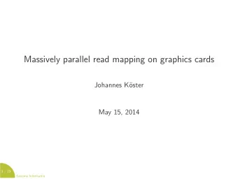 Massively parallel read mapping on graphics cards  Johannes K  oster  May 15, 2014  1 / 23