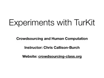 Experiments with TurKit  Crowdsourcing and Human Computation  Instructor: Chris Callison-Burch
