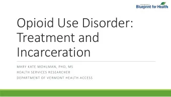 Treatment and  Incarceration  MARY KATE MOHLMAN, PHD, MS  HEALTH SERVICES RESEARCHER  DEPARTMENT OF