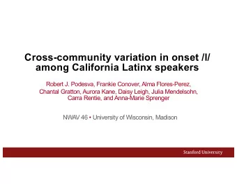 Cross-community variation in onset /l/  among California Latinx speakers  Robert J. Podesva,