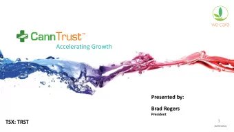 Accelerating Growth  Presented by:  Brad Rogers  President  1  TSX: TRST  canntrust.ca    A