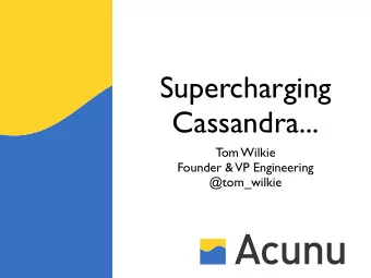 Supercharging  Cassandra...  Tom Wilkie  Founder &amp;  VP Engineering  @tom_wilkie  Before the